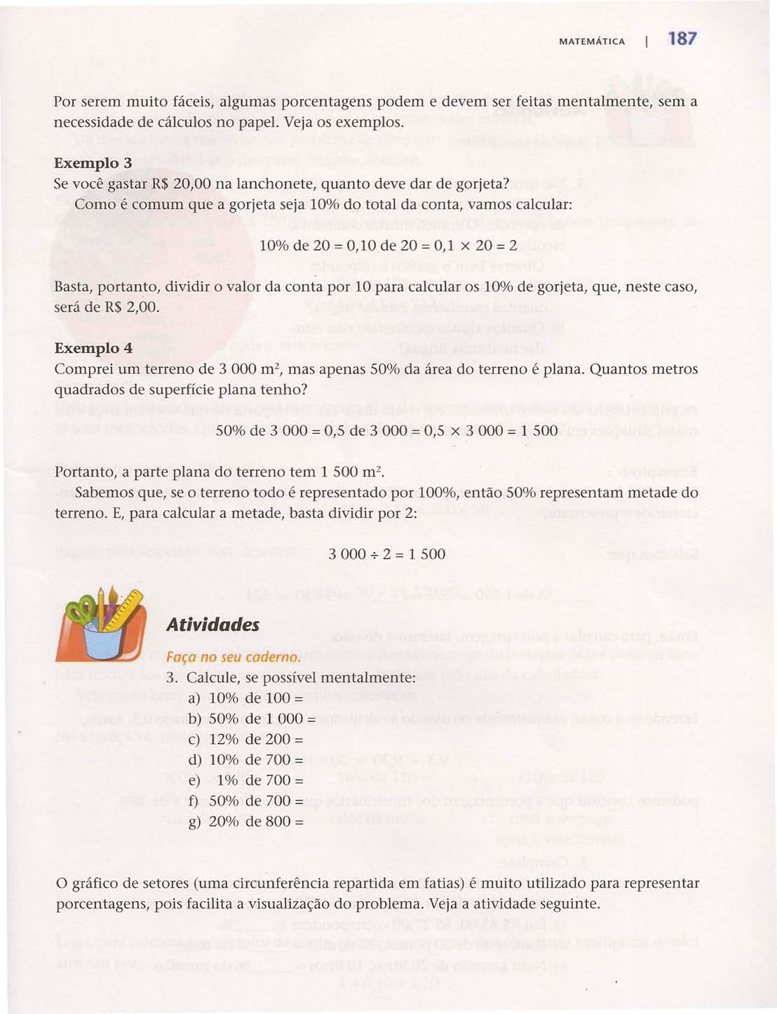 MATEMÁTICA 187 Por serem muito fáceis, algumas porcentagens podem e devem ser feitas mentalmente, sem a necessidade de cálculos no papel. Veja os exemplos.