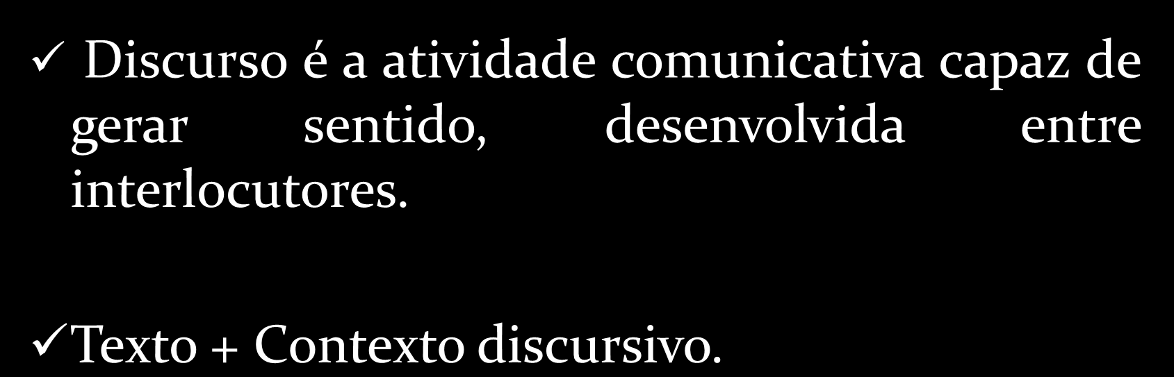 Discurso Discurso é a atividade comunicativa capaz de gerar