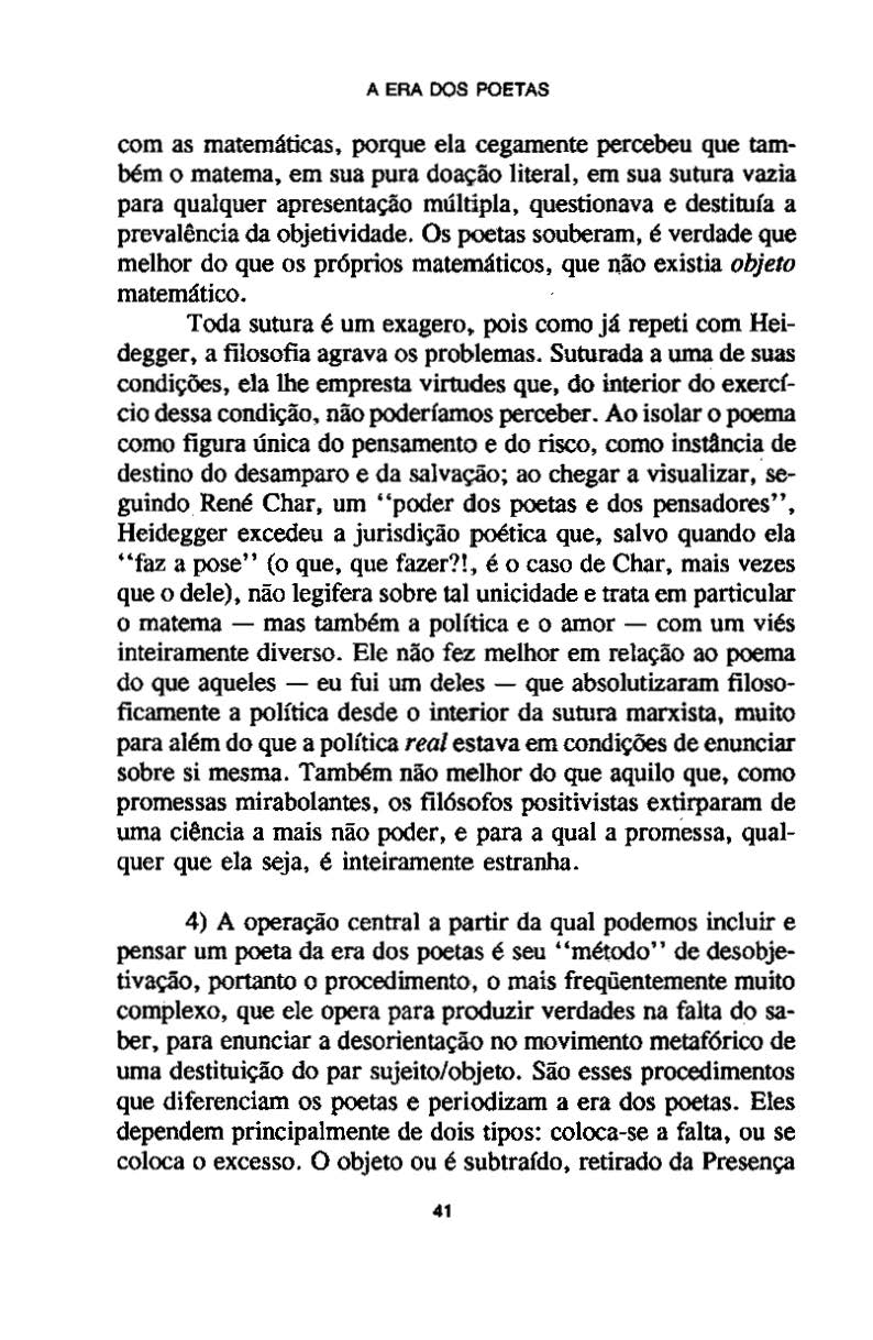 A ERA DOS POETAS com as matemáticas, porque ela cegamente percebeu que também o materna, em sua pura doação literal, em sua sutura vazia para qualquer apresentação múltipla, questionava e destituía a