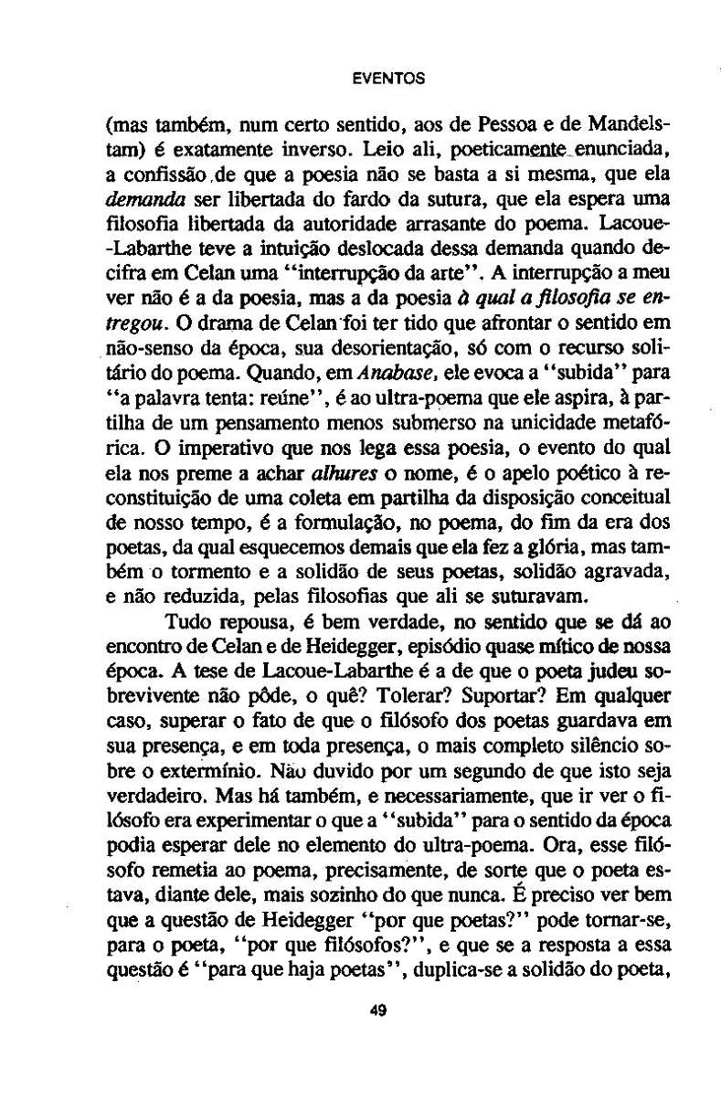 EVENTOS (mas também, num certo sentido, aos de Pessoa e de Mandelstam) é exatamente inverso. Leio ali, poeticamente_enunciada, a confissão.