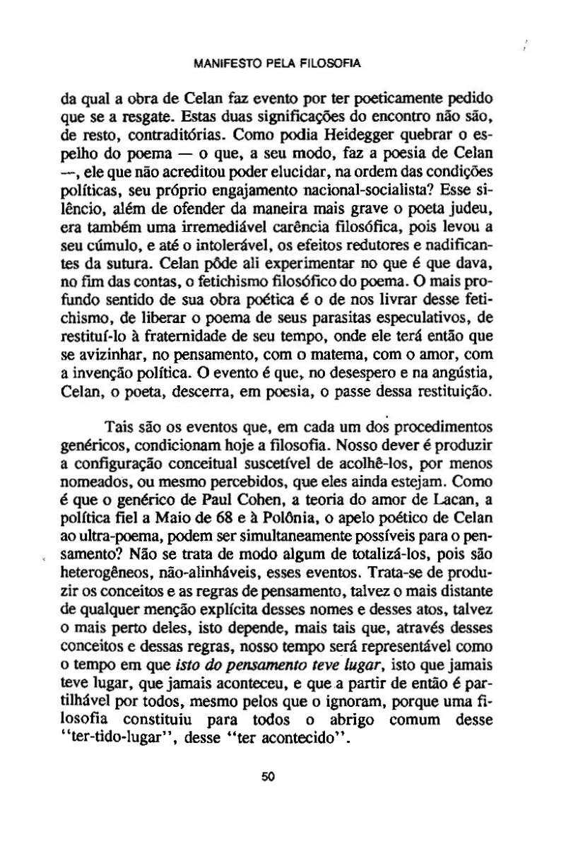 MANIFESTO PELA FILOSOFIA da qual a obra de Celan faz evento por ter poeticamente pedido que se a resgate. Estas duas significações do encontro não são, de resto, contraditórias.