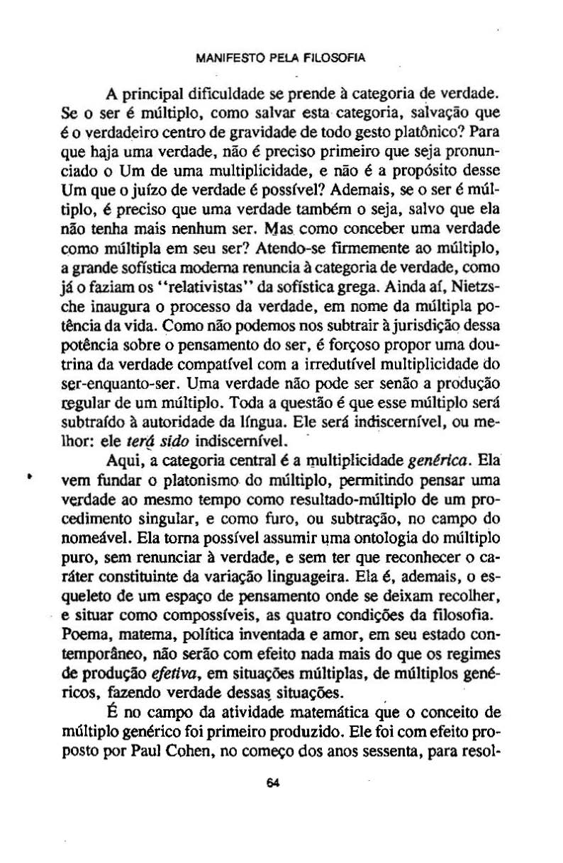 MANIFESTO PEtA FILOSOFIA A principal dificuldade se prende à categoria ~e verdade. Se o ser é múltiplo. como salvar esta categoria.