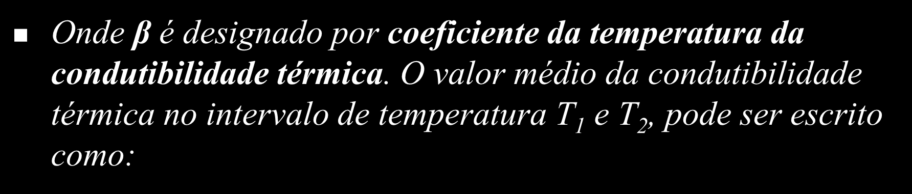 .8 Condutibilidade Térmica Variável A variação da condutibilidade térmica do material em função da temperatura num intervalo de interesse pode ser dada por aproximação como uma função linear k medio