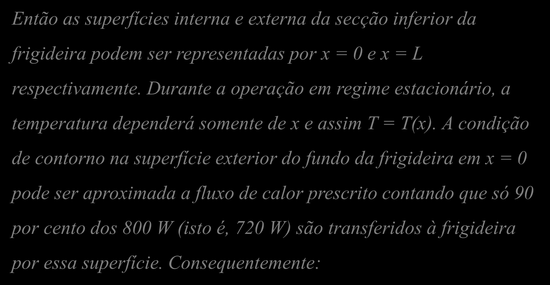 Exemplo 3.3 Resolução II Então as superfícies interna e externa da secção inferior da frigideira podem ser representadas por x = 0 e x = L respectivamente.