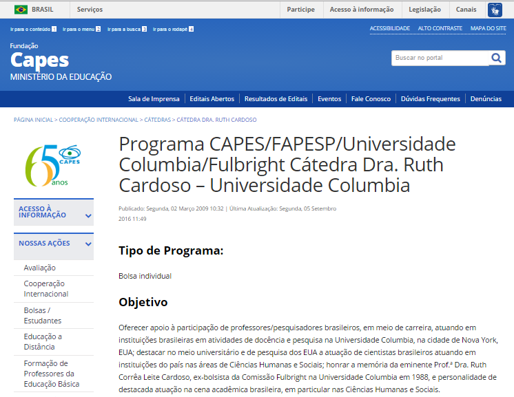 A implementação e o pagamento dos benefícios descritos acima estão sujeitos à disponibilidade orçamentária e financeira da CAPES, FAPESP, Universidade Columbia e Comissão Fulbright. 3.