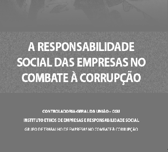 Iniciativas sendo implementadas pela parceria CGU - Ethos -Manual de Combate à Corrupção no Setor Privado: estimula o fortalecimento do diálogo entre os setores público e o setor privado, de forma a