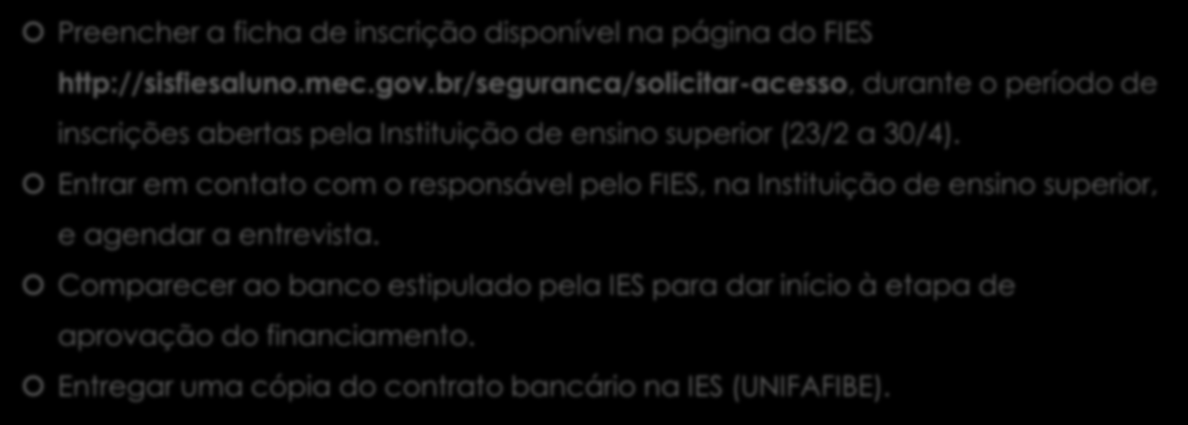 Como inscrever-se? Preencher a ficha de inscrição disponível na página do FIES http://sisfiesaluno.mec.gov.