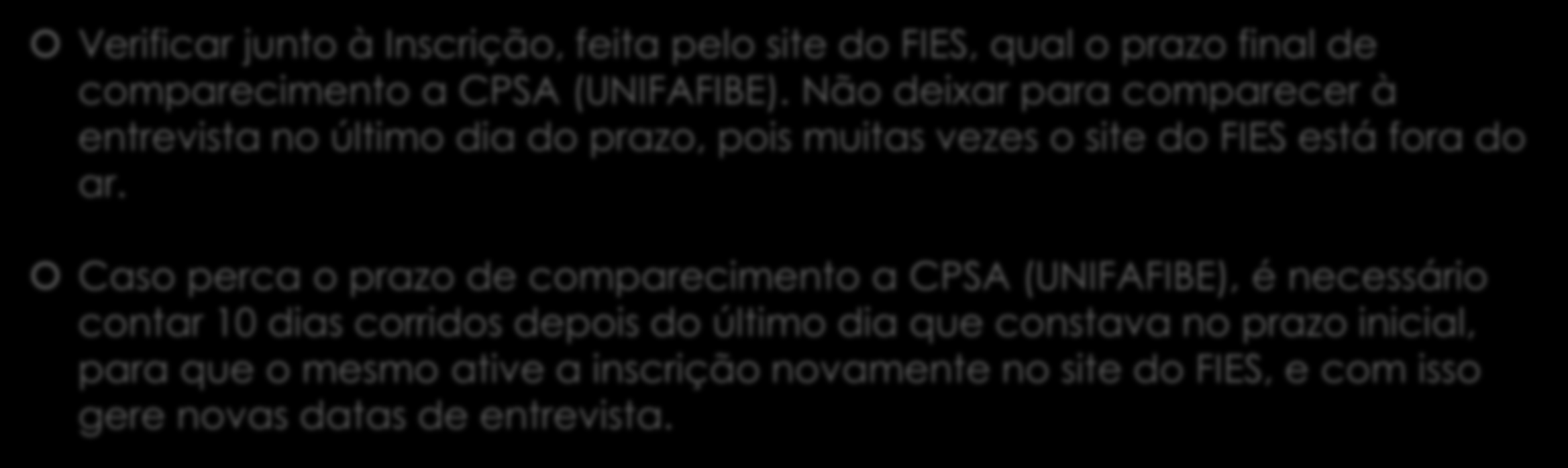 Agendamento com a Instituição de Ensino Superior (IES): Verificar junto à Inscrição, feita pelo site do FIES, qual o prazo final de comparecimento a CPSA (UNIFAFIBE).