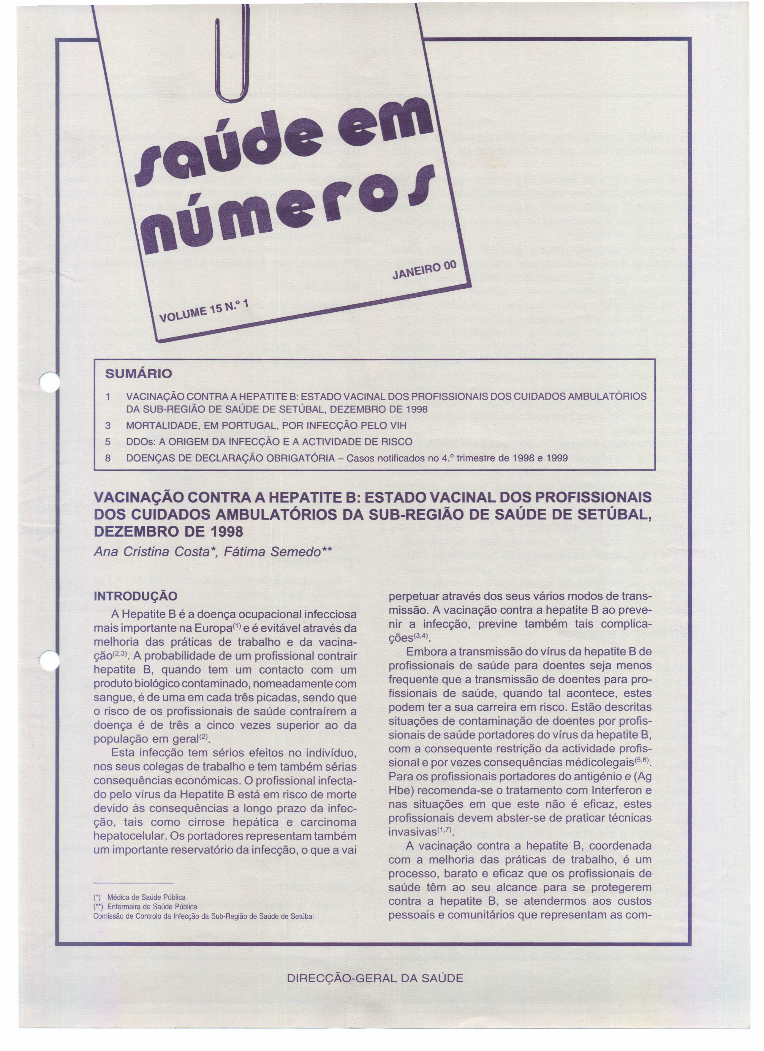 SUMÁRIO VACINAÇÃO CONTRA A HEPATITE B: ESTADO VACINAL DOS PROFISSIONAIS DOS CUIDADOS AMBULATÓRIOS DA SUB-REGIÃO DE SAÚDE DE SETÚBAL, DEZEMBRO DE 1998 3 MORTALIDADE, EM PORTUGAL, POR INFECÇÃO PELO VIH