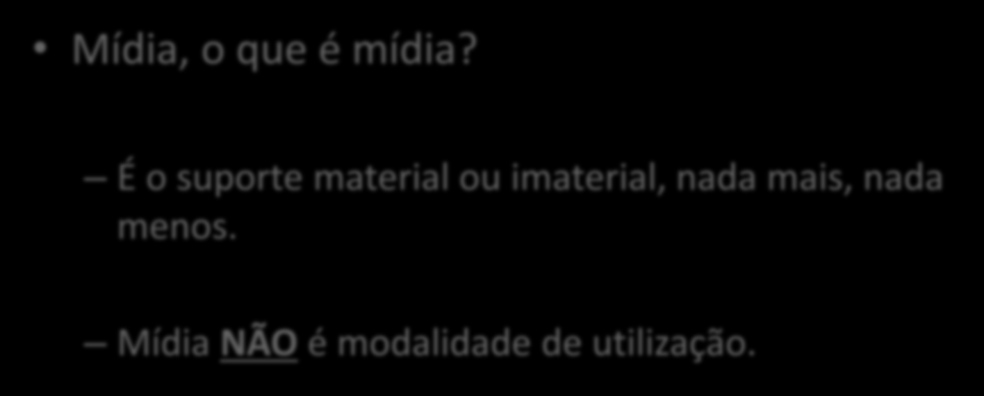 Parênteses: modalidades de utilização v. mídia Mídia, o que é mídia?