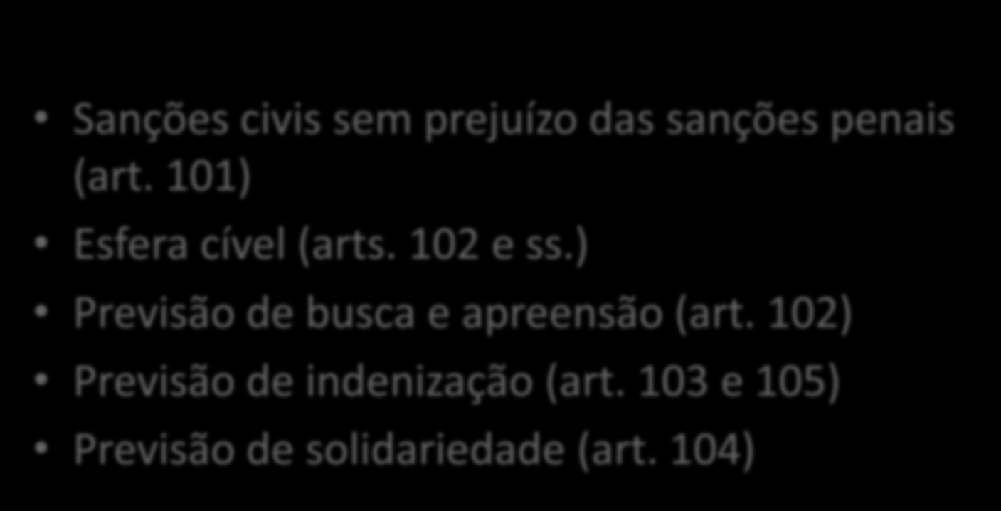 Sanções civis Sanções civis sem prejuízo das sanções penais (art. 101) Esfera cível (arts. 102 e ss.) Previsão de busca e apreensão (art.