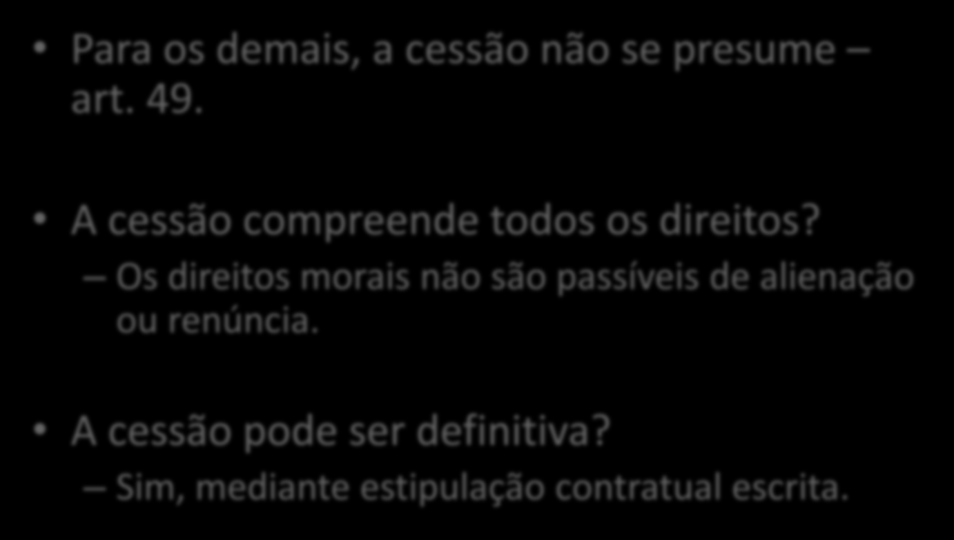 Cessão de direitos autorais Para os demais, a cessão não se presume art. 49. A cessão compreende todos os direitos?