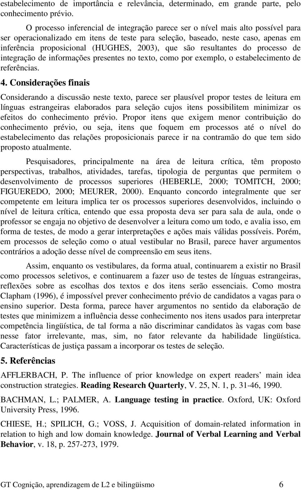 2003), que são resultantes do processo de integração de informações presentes no texto, como por exemplo, o estabelecimento de referências. 4.