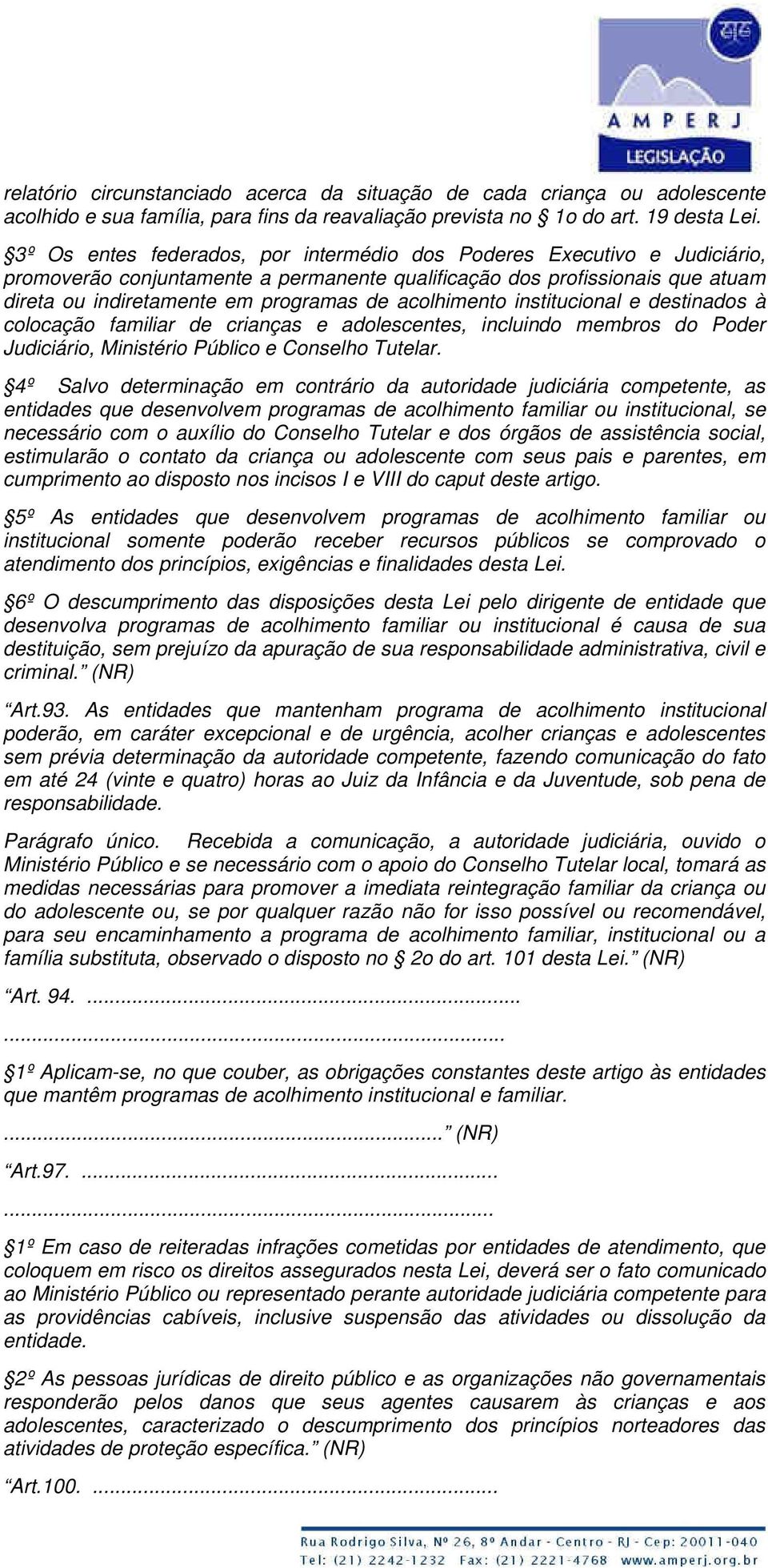 acolhimento institucional e destinados à colocação familiar de crianças e adolescentes, incluindo membros do Poder Judiciário, Ministério Público e Conselho Tutelar.