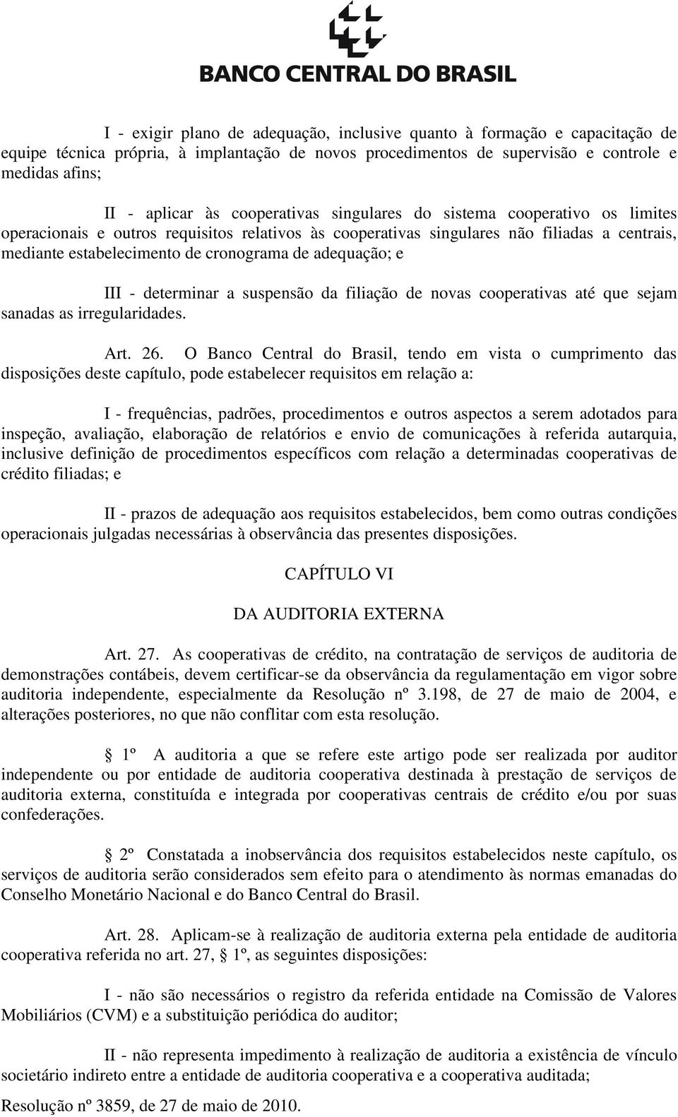 adequação; e III - determinar a suspensão da filiação de novas cooperativas até que sejam sanadas as irregularidades. Art. 26.