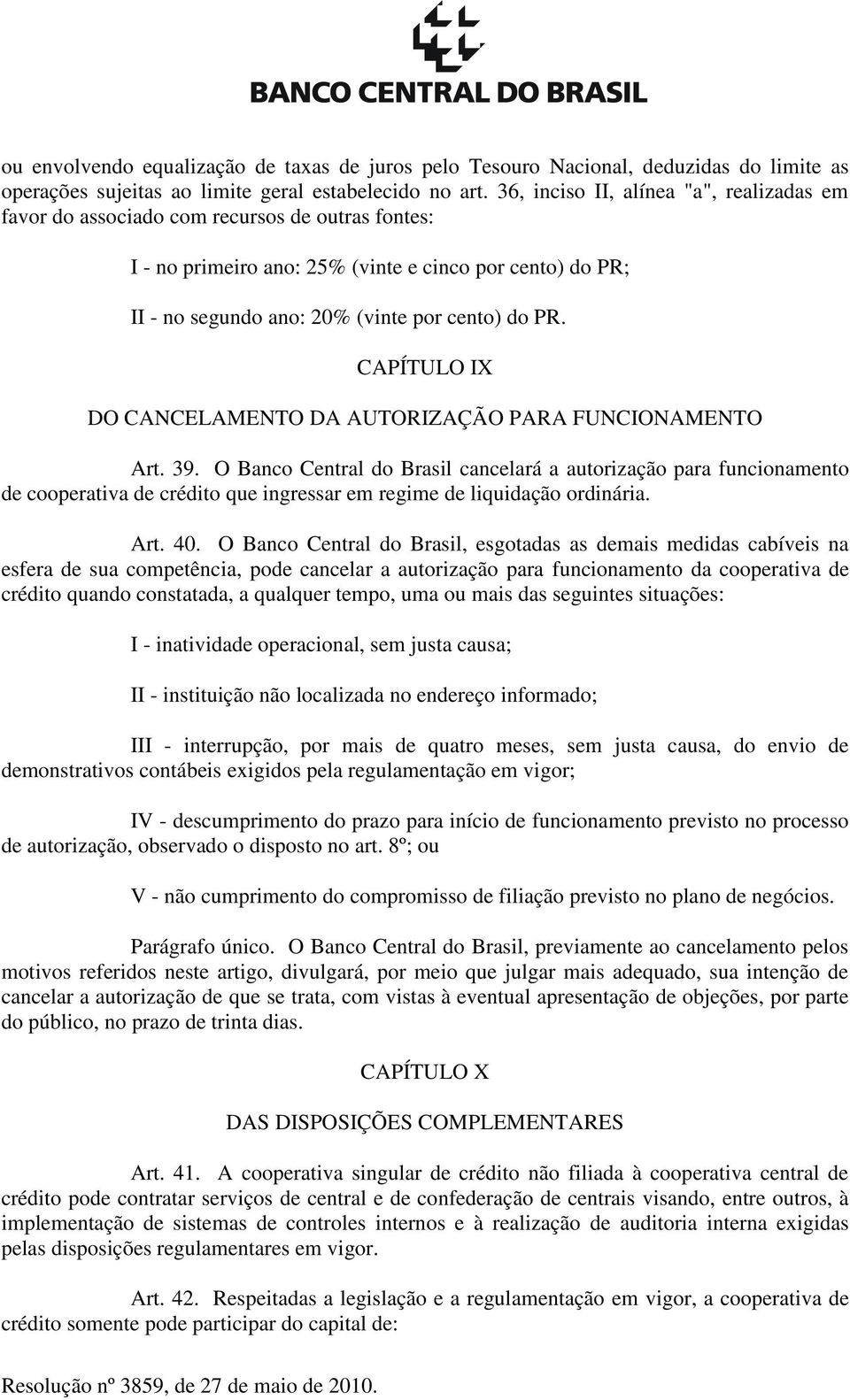CAPÍTULO IX DO CANCELAMENTO DA AUTORIZAÇÃO PARA FUNCIONAMENTO Art. 39.