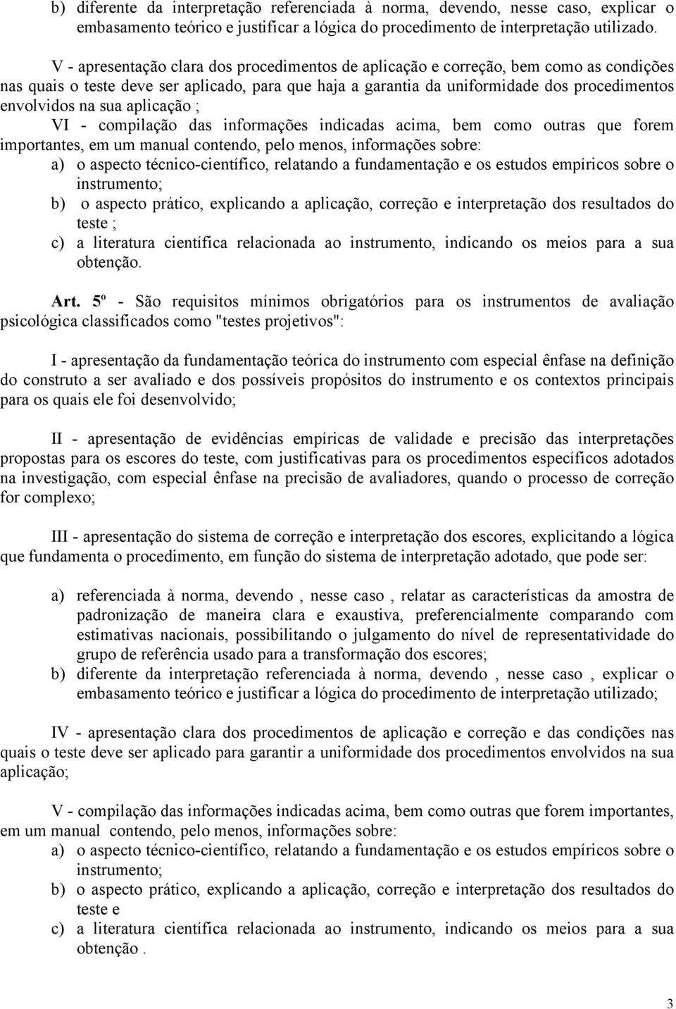 sua aplicação ; VI - compilação das informações indicadas acima, bem como outras que forem importantes, em um manual contendo, pelo menos, informações sobre: a) o aspecto técnico-científico,