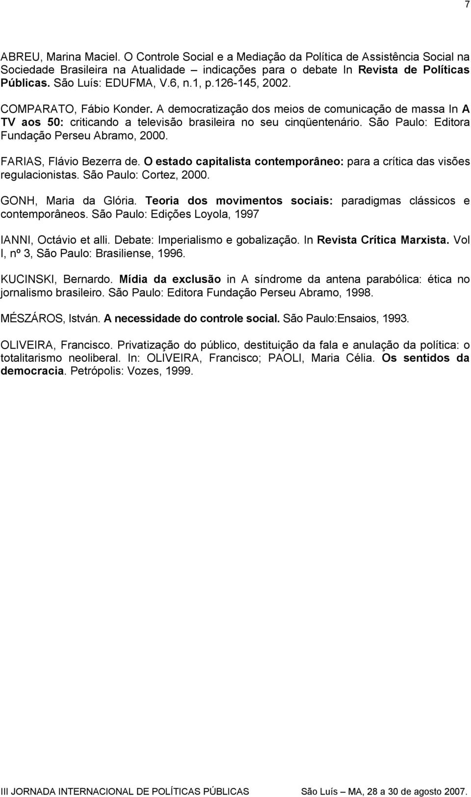 São Paulo: Editora Fundação Perseu Abramo, 2000. FARIAS, Flávio Bezerra de. O estado capitalista contemporâneo: para a crítica das visões regulacionistas. São Paulo: Cortez, 2000.