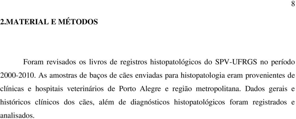 As amostras de baços de cães enviadas para histopatologia eram provenientes de clínicas e