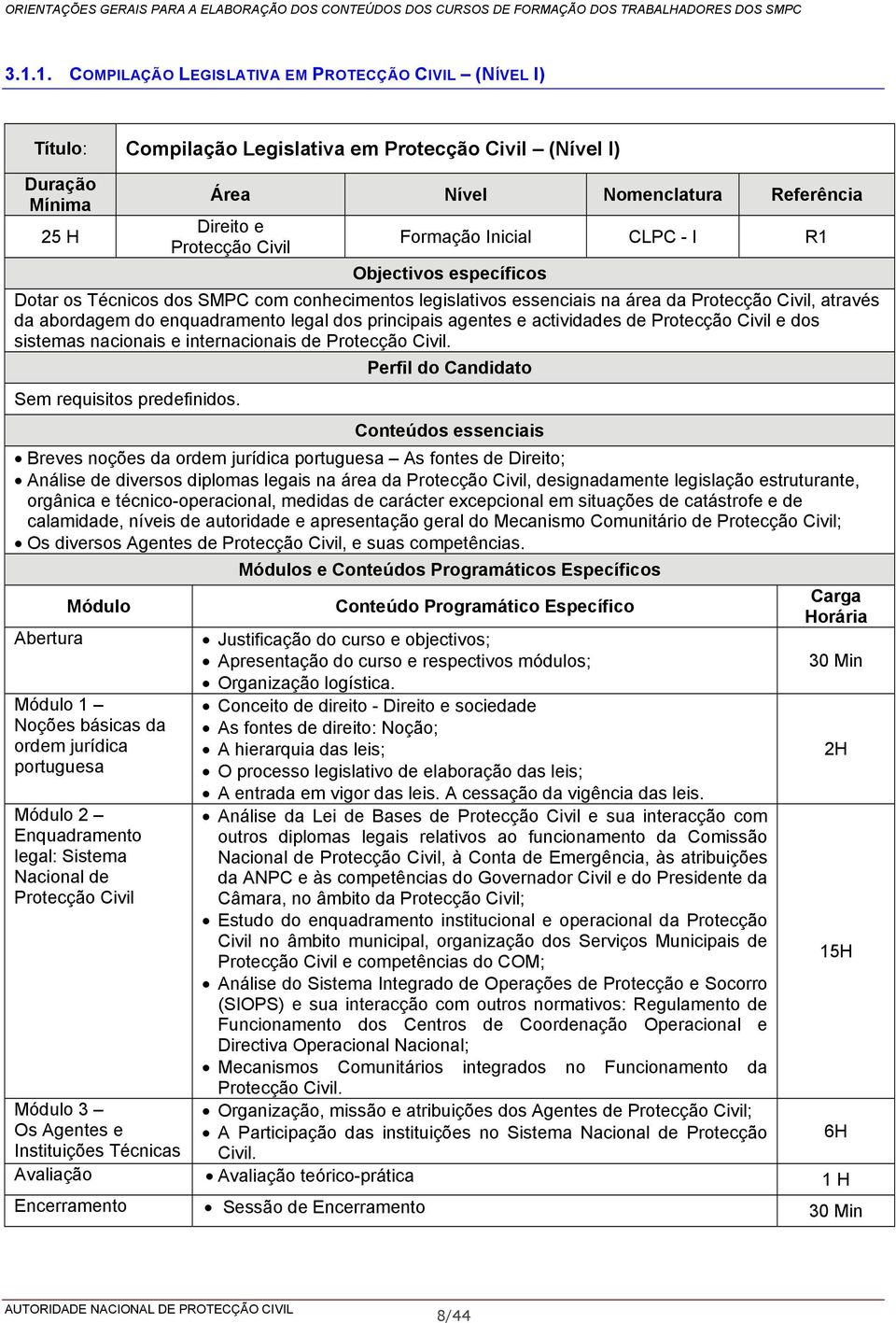 internacionais de Protecção Civil. Sem requisitos predefinidos.