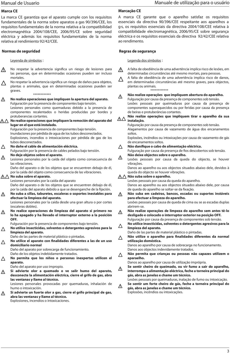 Normas de seguridad Leyenda de símbolos : No respetar la advertencia significa un riesgo de lesiones para las personas, que en determinadas ocasiones pueden ser incluso mortales.