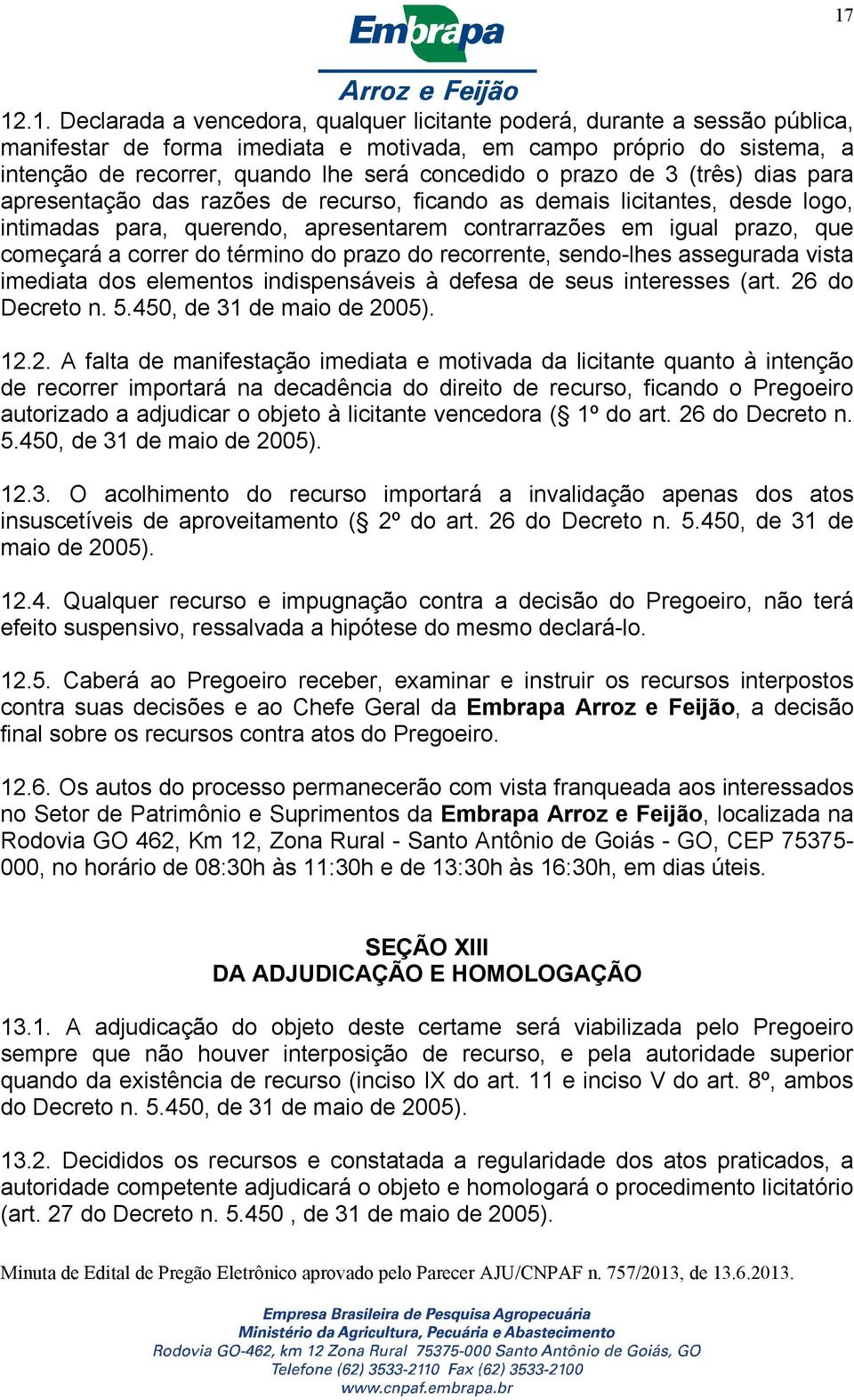 a correr do término do prazo do recorrente, sendo-lhes assegurada vista imediata dos elementos indispensáveis à defesa de seus interesses (art. 26