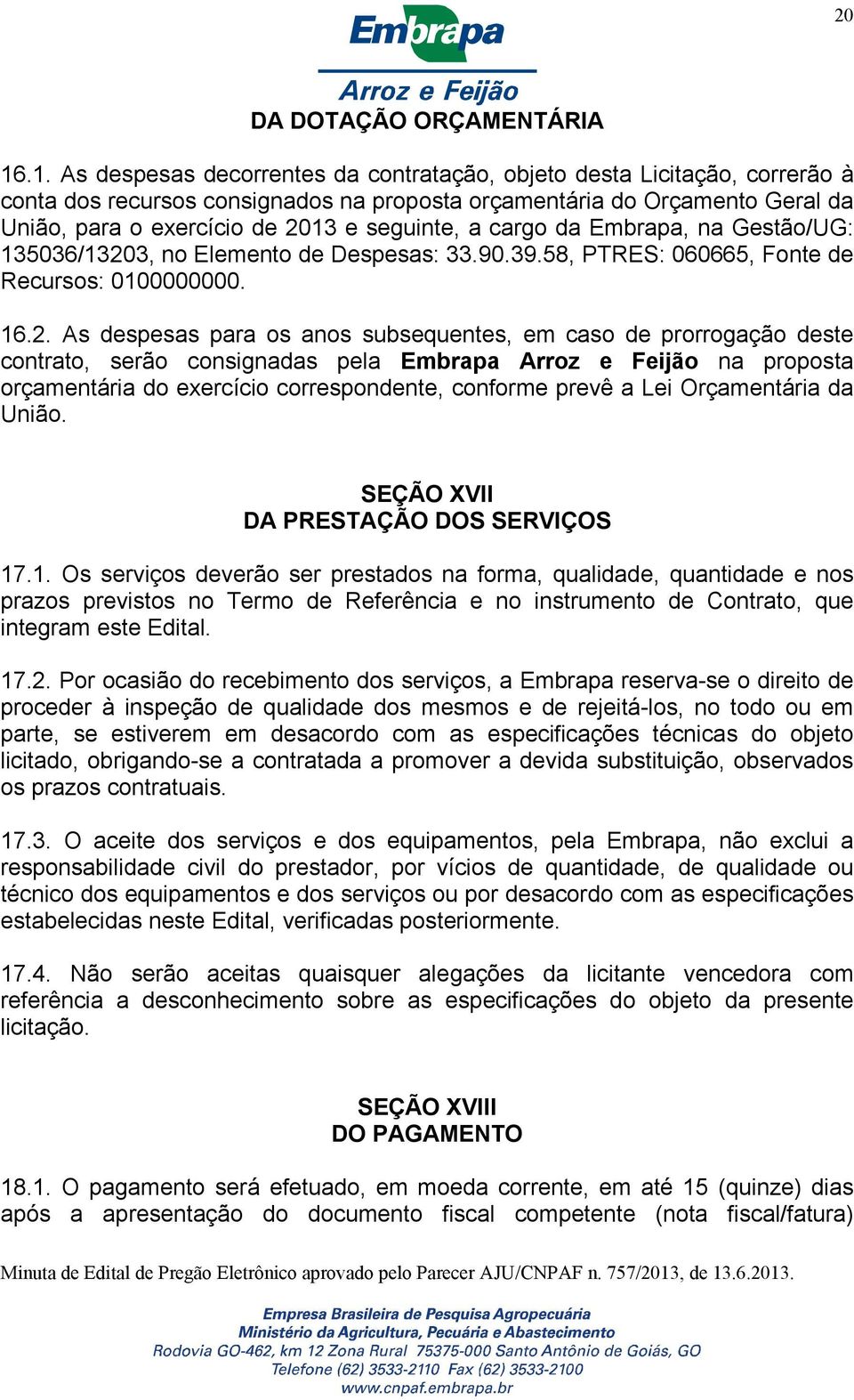 seguinte, a cargo da Embrapa, na Gestão/UG: 135036/1320