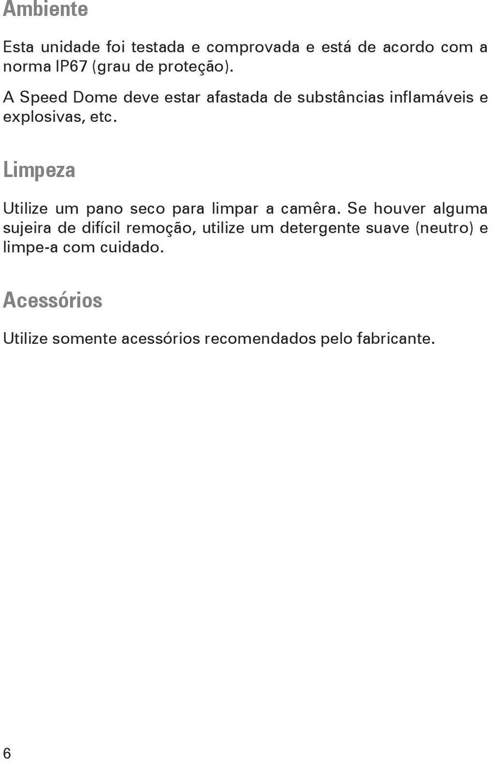 Limpeza Utilize um pano seco para limpar a camêra.