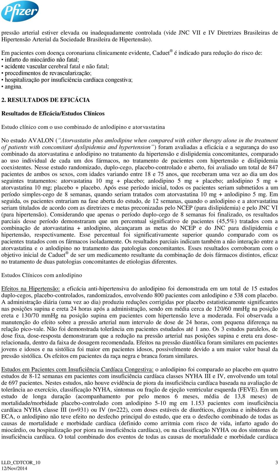 revascularização; hospitalização por insuficiência cardíaca congestiva; angina. 2.