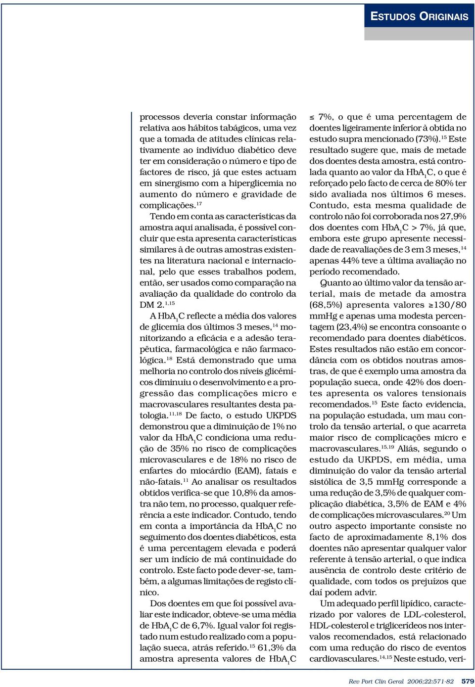 17 Tendo em conta as características da amostra aqui analisada, é possível concluir que esta apresenta características similares à de outras amostras existentes na literatura nacional e