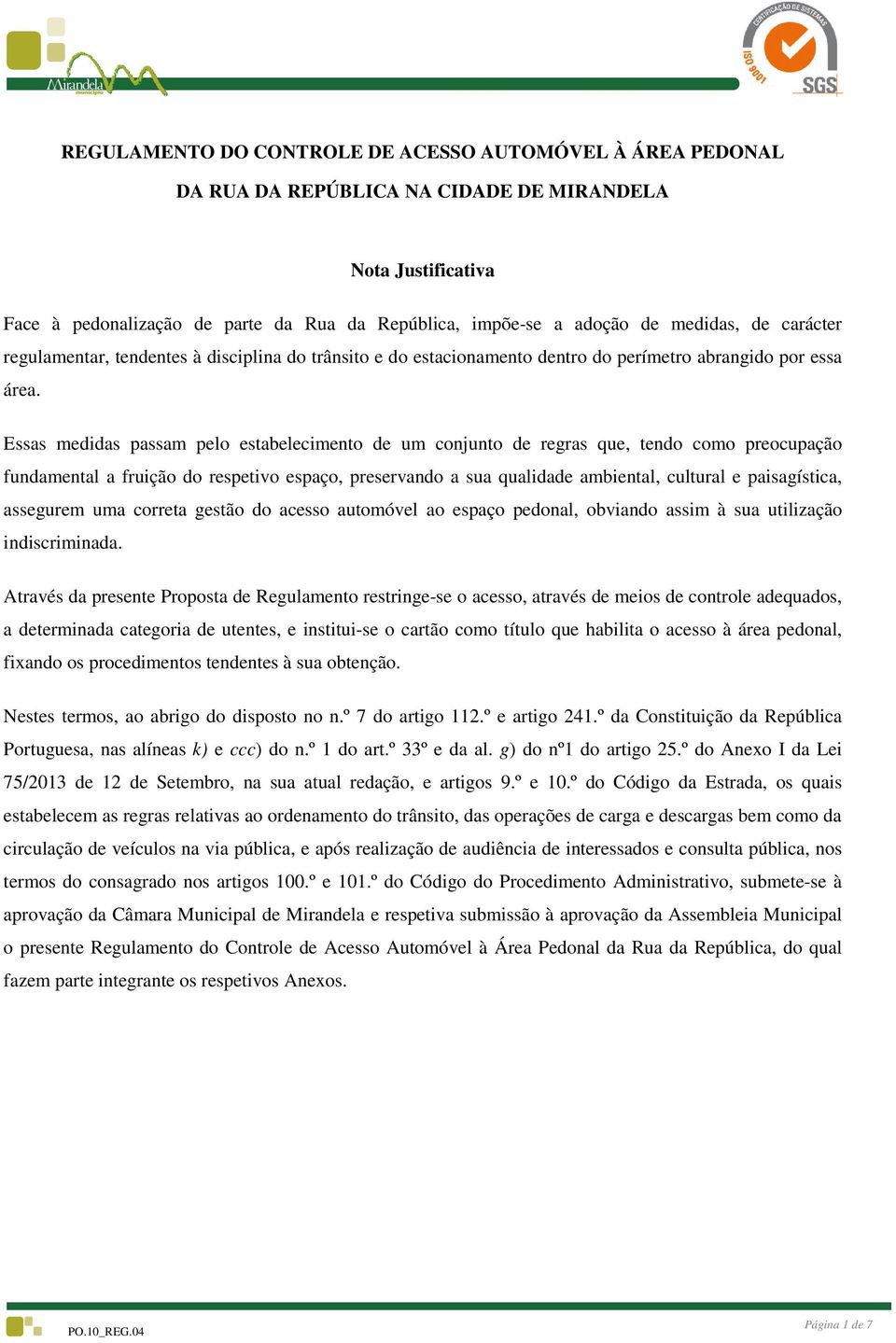 Essas medidas passam pelo estabelecimento de um conjunto de regras que, tendo como preocupação fundamental a fruição do respetivo espaço, preservando a sua qualidade ambiental, cultural e