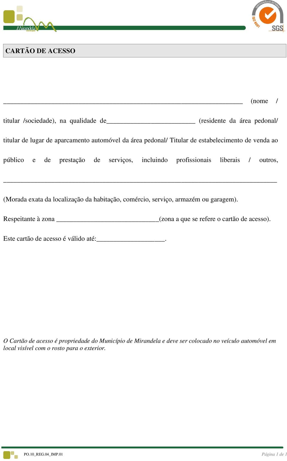 habitação, comércio, serviço, armazém ou garagem). Respeitante à zona (zona a que se refere o cartão de acesso). Este cartão de acesso é válido até:.