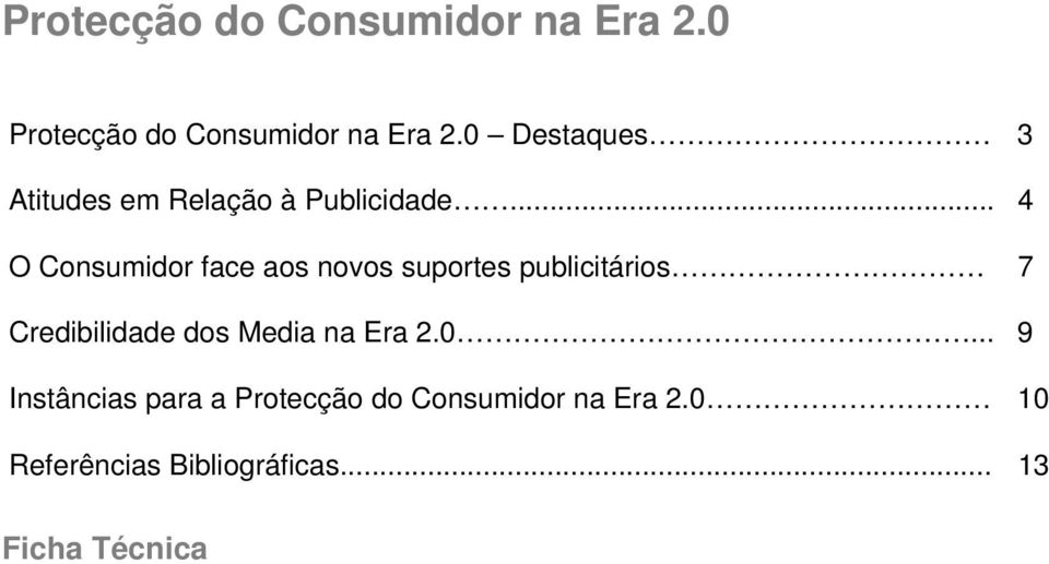 .. 4 O Consumidor face aos novos suportes publicitários 7 Credibilidade dos Media