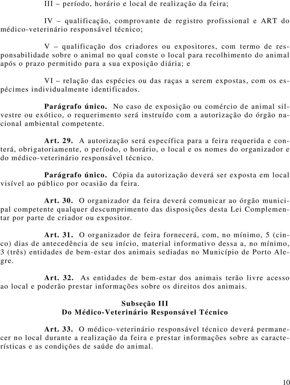 a serem expostas, com os espécimes individualmente identificados. Parágrafo único.