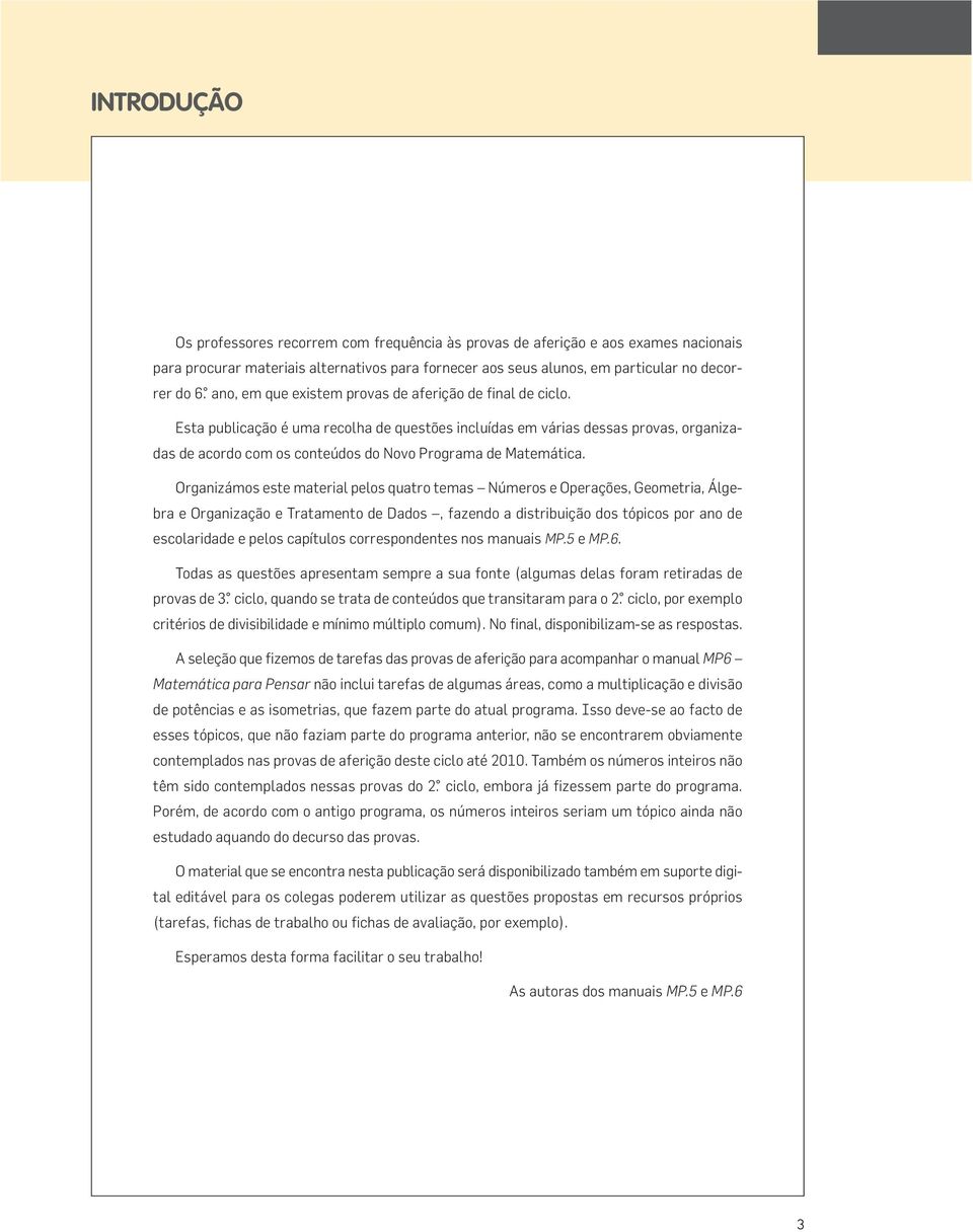 Esta publicação é uma recolha de questões incluídas em várias dessas provas, organizadas de acordo com os conteúdos do Novo Programa de Matemática.