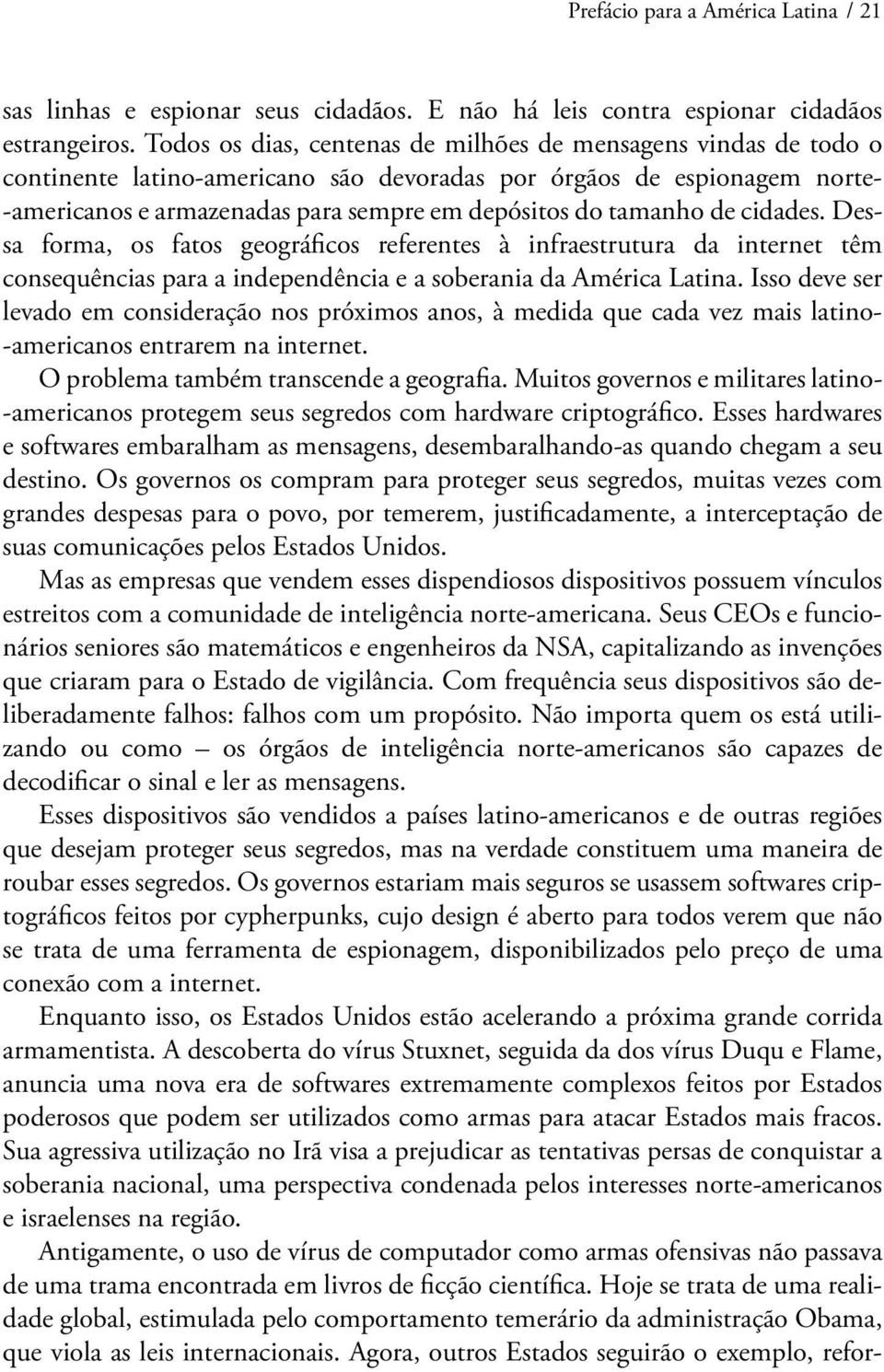 tamanho de cidades. Dessa forma, os fatos geográficos referentes à infraestrutura da internet têm consequências para a independência e a soberania da América Latina.