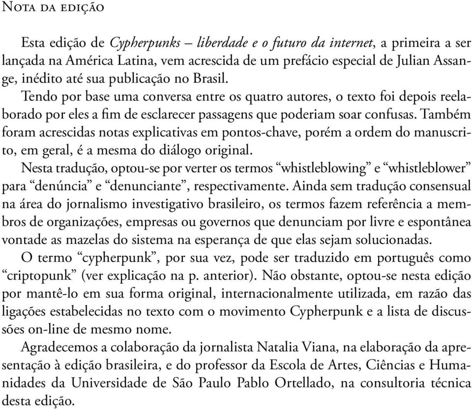 Também foram acrescidas notas explicativas em pontos-chave, porém a ordem do manuscrito, em geral, é a mesma do diálogo original.