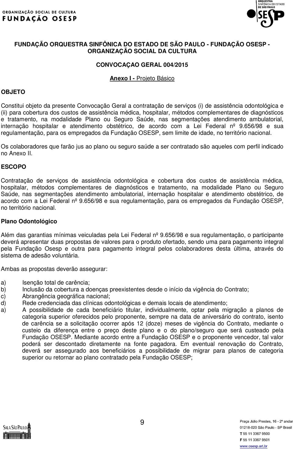 Plano ou Seguro Saúde, nas segmentações atendimento ambulatorial, internação hospitalar e atendimento obstétrico, de acordo com a Lei Federal nº 9.