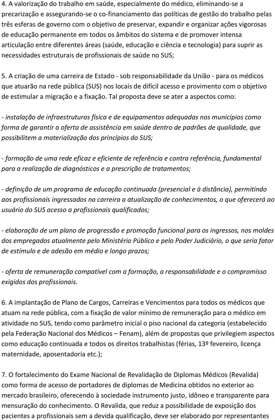 ciência e tecnologia) para suprir as necessidades estruturais de profissionais de saúde no SUS; 5.