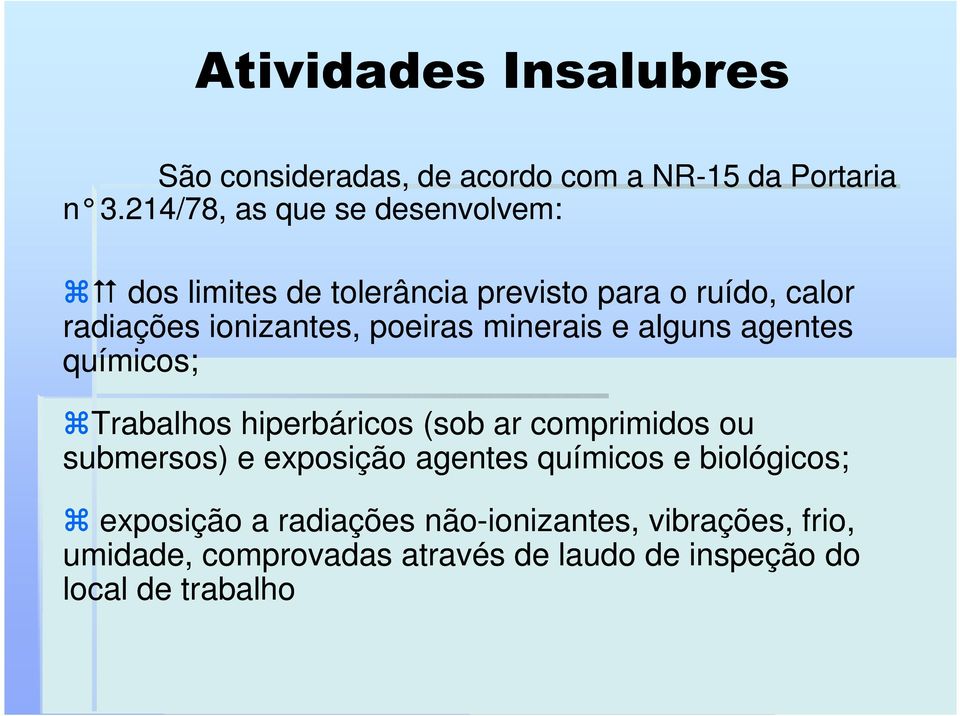 poeiras minerais e alguns agentes químicos; ztrabalhos hiperbáricos (sob ar comprimidos ou submersos) e exposição