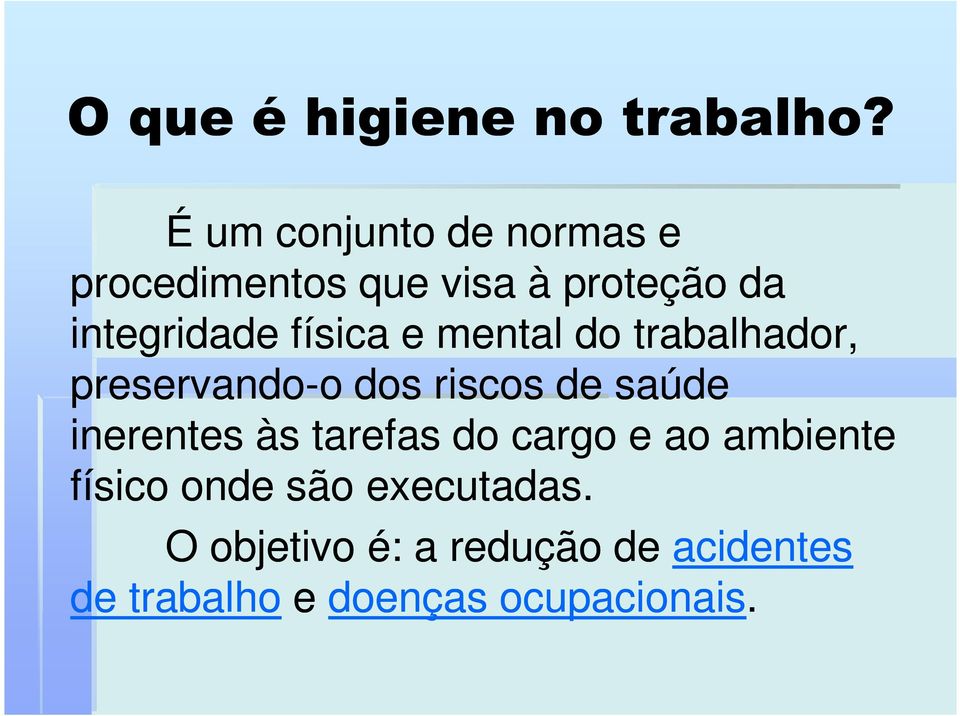 física e mental do trabalhador, preservando-o o dos riscos de saúde inerentes