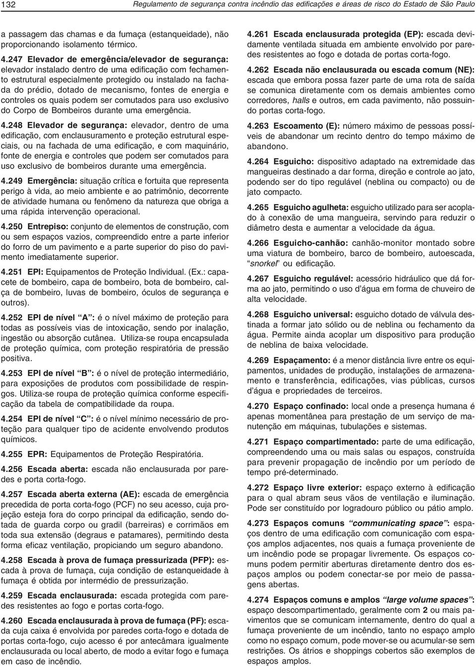 fontes de energia e controles os quais podem ser comutados para uso exclusivo do Corpo de Bombeiros durante uma emergência. 4.