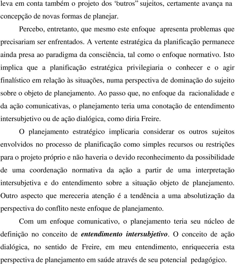 A vertente estratégica da planificação permanece ainda presa ao paradigma da consciência, tal como o enfoque normativo.