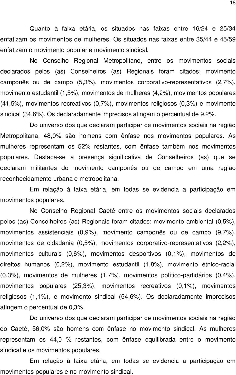 corporativo-representativos (2,7%), movimento estudantil (1,5%), movimentos de mulheres (4,2%), movimentos populares (41,5%), movimentos recreativos (0,7%), movimentos religiosos (0,3%) e movimento