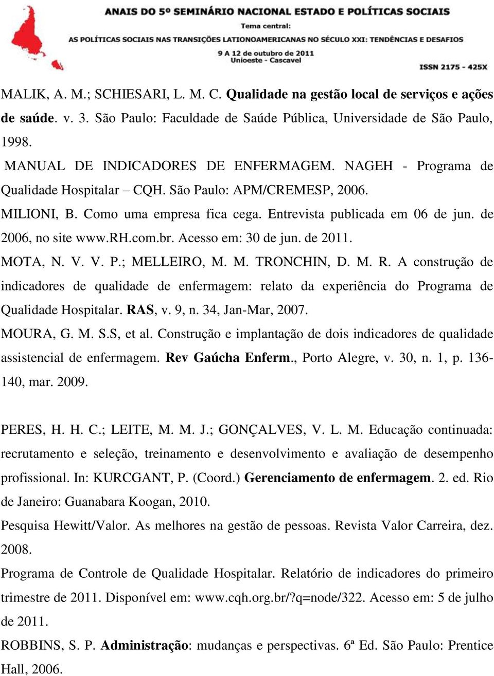 de 2006, no site www.rh.com.br. Acesso em: 30 de jun. de 2011. MOTA, N. V. V. P.; MELLEIRO, M. M. TRONCHIN, D. M. R.