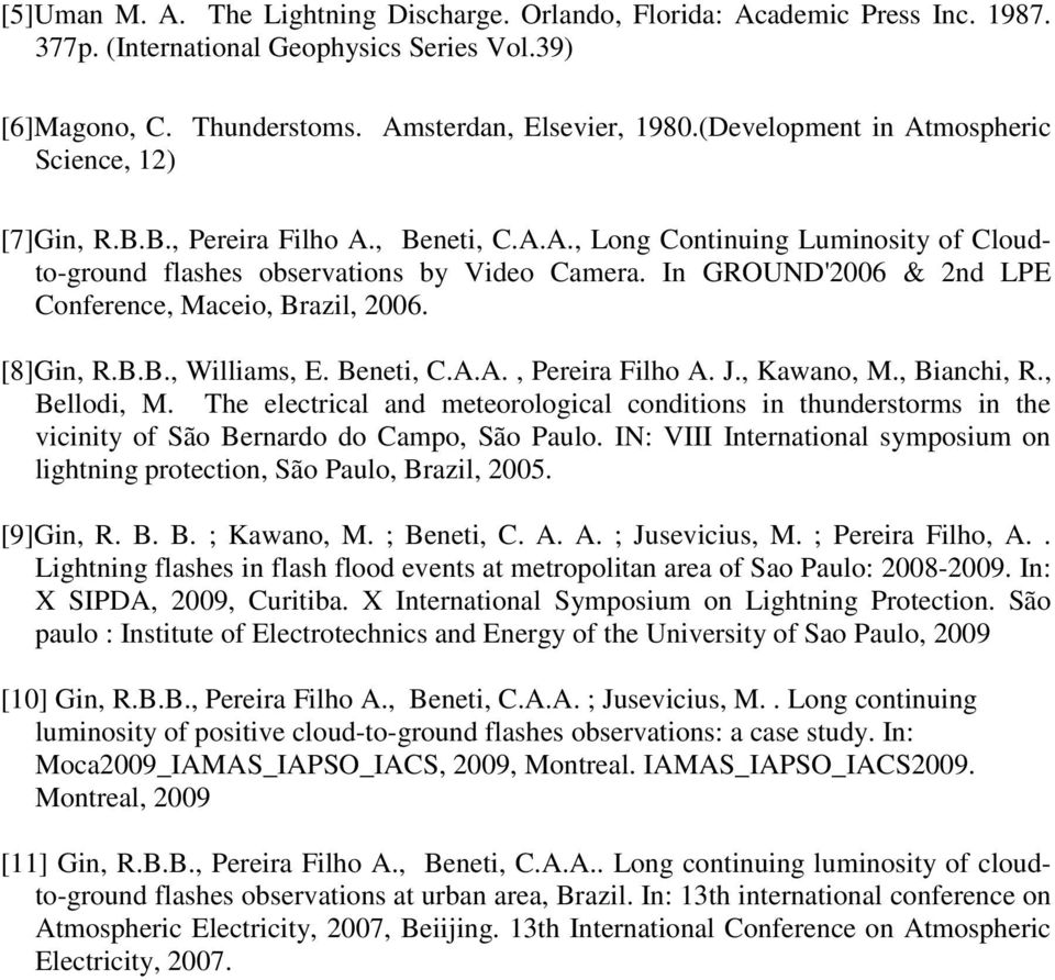 In GROUND'2006 & 2nd LPE Conference, Maceio, Brazil, 2006. [8]Gin, R.B.B., Williams, E. Beneti, C.A.A., Pereira Filho A. J., Kawano, M., Bianchi, R., Bellodi, M.