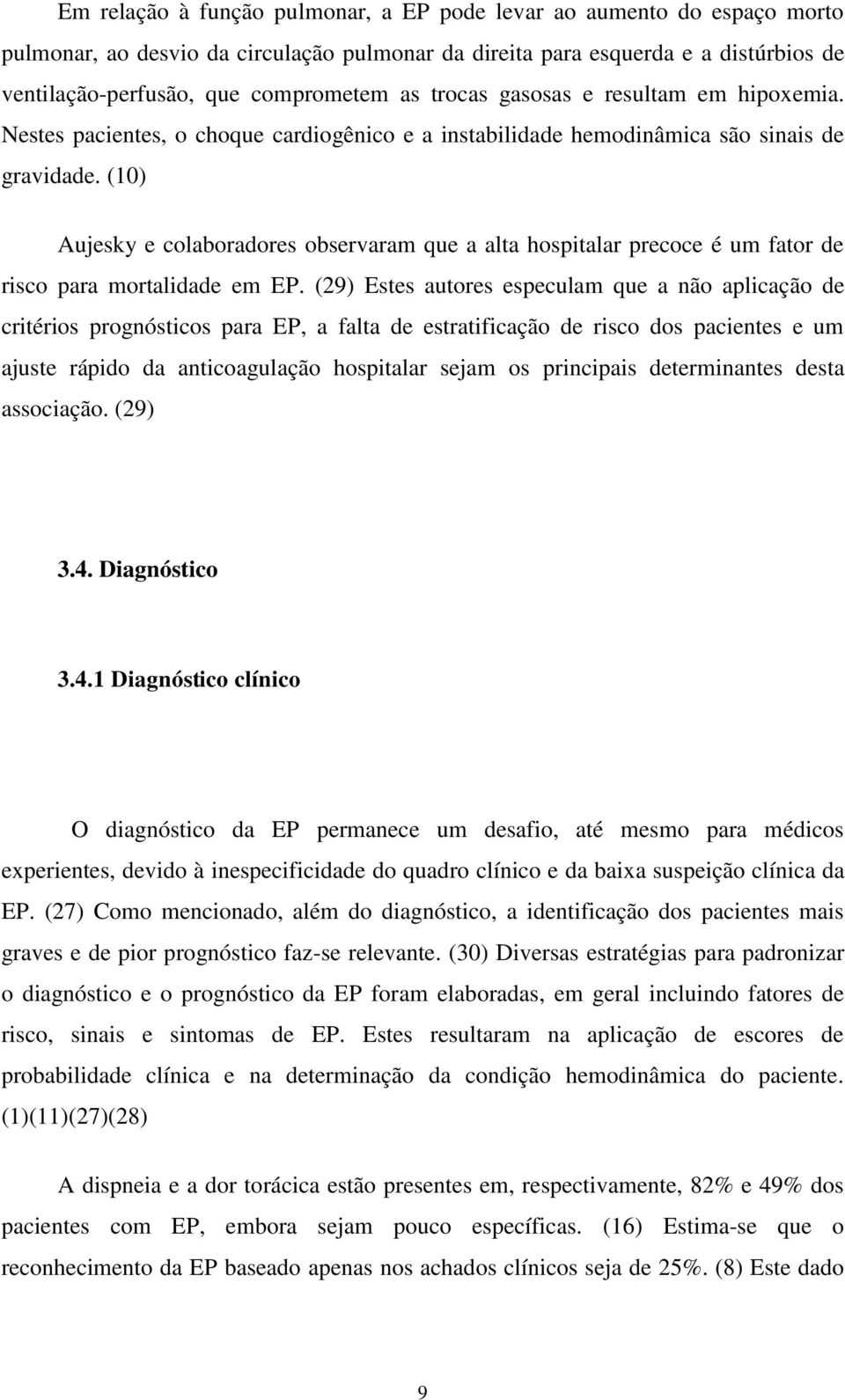 (10) Aujesky e colaboradores observaram que a alta hospitalar precoce é um fator de risco para mortalidade em EP.