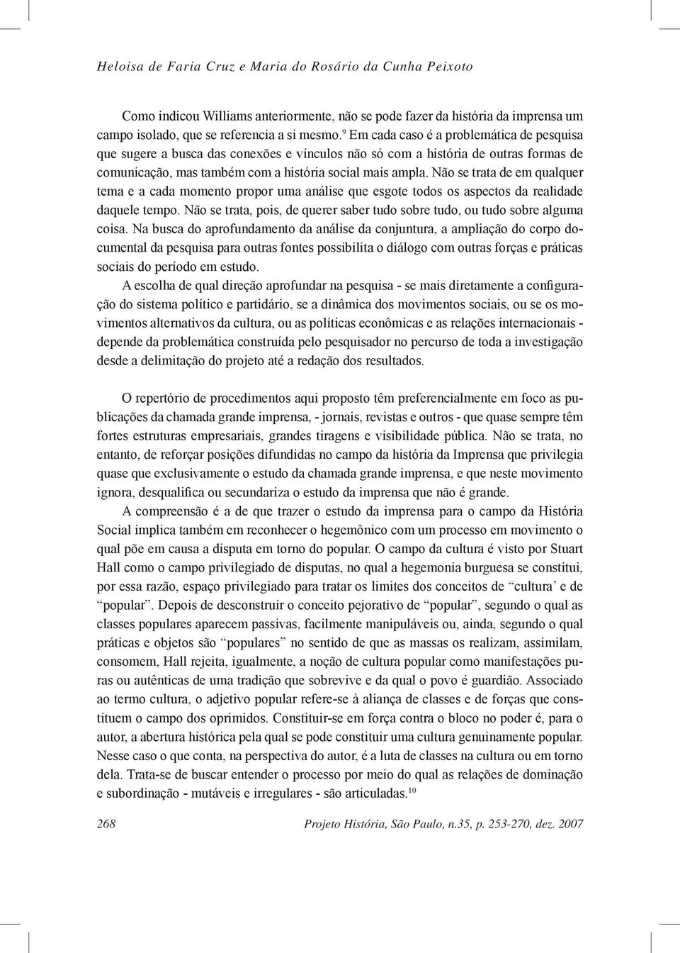 Não se trata de em qualquer tema e a cada momento propor uma análise que esgote todos os aspectos da realidade daquele tempo.