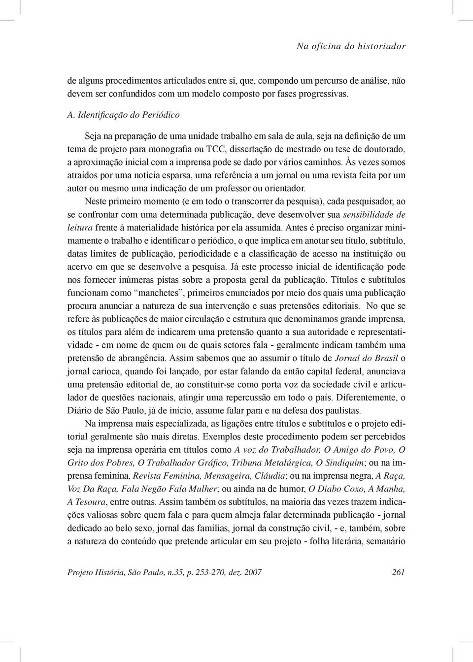 aproximação inicial com a imprensa pode se dado por vários caminhos.