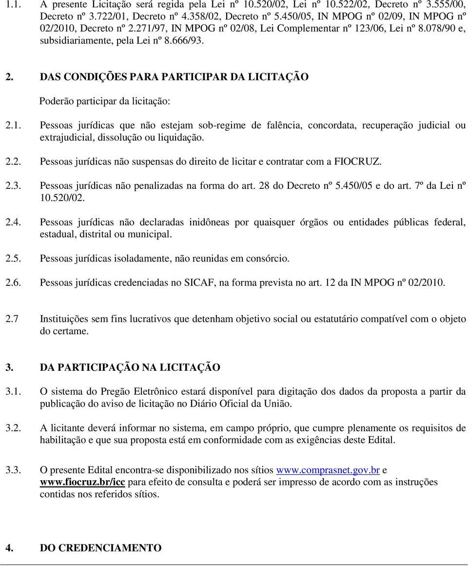 1. Pessoas jurídicas que não estejam sob-regime de falência, concordata, recuperação judicial ou extrajudicial, dissolução ou liquidação. 2.